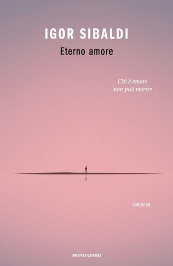 Eterno amore - Igor Sibaldi - Libro Mondadori 2019, Novel | Libraccio.it