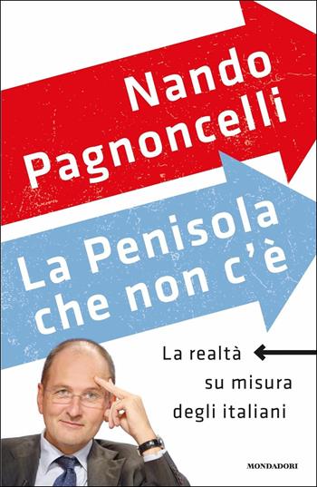 La penisola che non c'è. La realtà su misura degli italiani - Nando Pagnoncelli - Libro Mondadori 2019, Frecce | Libraccio.it