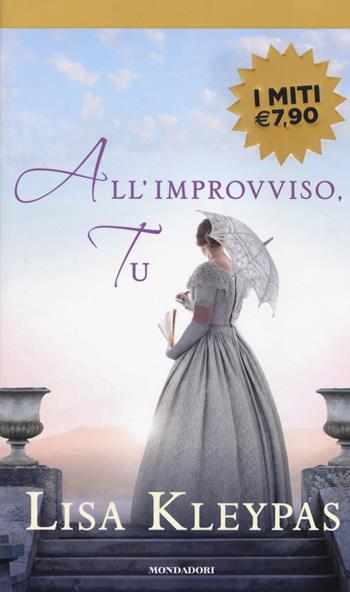 All'improvviso, tu - Lisa Kleypas - Libro Mondadori 2019, I miti | Libraccio.it