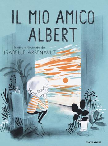 Il mio amico Albert. Ediz. a colori - Isabelle Arsenault - Libro Mondadori 2019, Leggere le figure | Libraccio.it