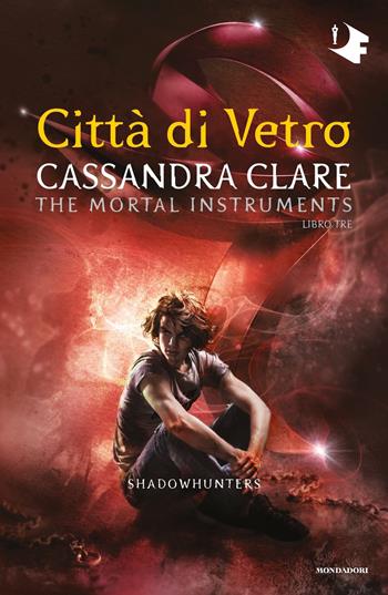 Città di vetro. Shadowhunters. The mortal instruments. Vol. 3 - Cassandra Clare - Libro Mondadori 2019, Oscar fantastica | Libraccio.it