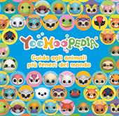 Yoohoopedia. Guida agli animali più teneri del mondo. Ediz. a colori