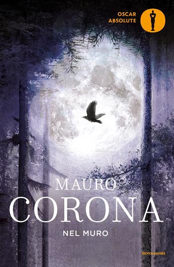 Nel muro - Mauro Corona - Libro Mondadori 2019, Oscar absolute | Libraccio.it