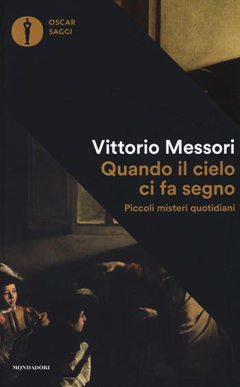 Quando il cielo ci fa segno. Piccoli misteri quotidiani - Vittorio Messori - Libro Mondadori 2019, Oscar saggi | Libraccio.it