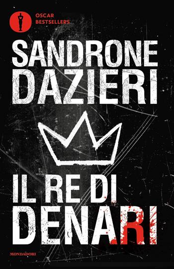 Il re di denari - Sandrone Dazieri - Libro Mondadori 2019, Oscar bestsellers | Libraccio.it