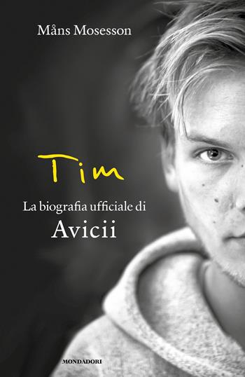 Tim. La biografia ufficiale di Avicii - Måns Mosesson - Libro Mondadori 2022, Vivavoce | Libraccio.it