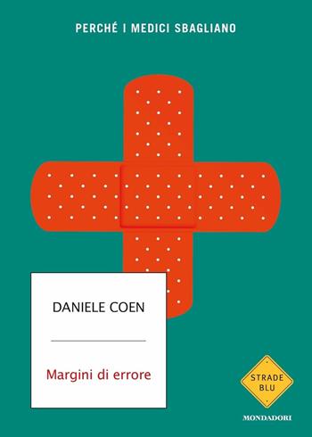 Margini di errore. Perché i medici sbagliano - Daniele Coen - Libro Mondadori 2020, Strade blu | Libraccio.it