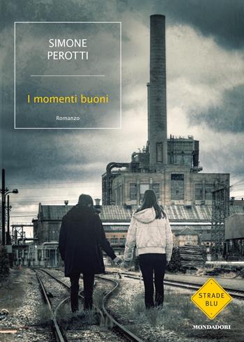 I momenti buoni - Simone Perotti - Libro Mondadori 2021, Strade blu. Fiction | Libraccio.it