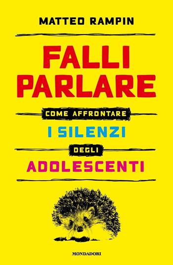 Falli parlare. Come affrontare i silenzi degli adolescenti - Matteo Rampin - Libro Mondadori 2020, Vivere meglio | Libraccio.it