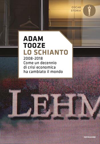 Lo schianto. 2008-2018. Come un decennio di crisi economica ha cambiato il mondo - Adam Tooze - Libro Mondadori 2020, Oscar storia | Libraccio.it