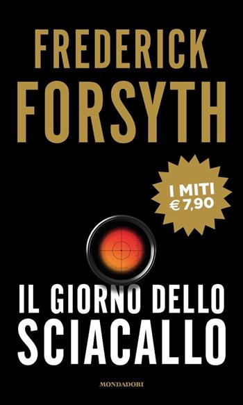 Il giorno dello sciacallo - Frederick Forsyth - Libro Mondadori 2020, I miti | Libraccio.it