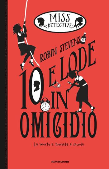 10 e lode in omicidio. Miss Detective. Vol. 8 - Robin Stevens - Libro Mondadori 2020, I Grandi | Libraccio.it