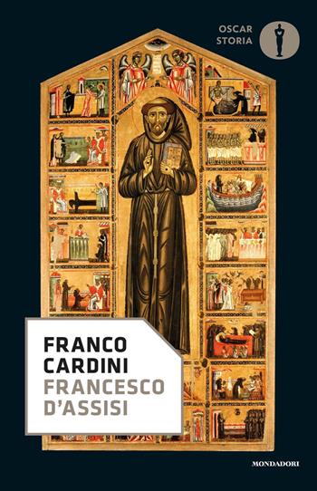 Francesco d'Assisi - Franco Cardini - Libro Mondadori 2020, Oscar storia | Libraccio.it