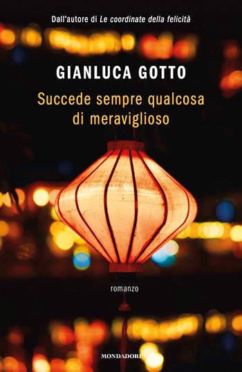 Succede sempre qualcosa di meraviglioso - Gianluca Gotto - Libro Mondadori 2021, Novel | Libraccio.it