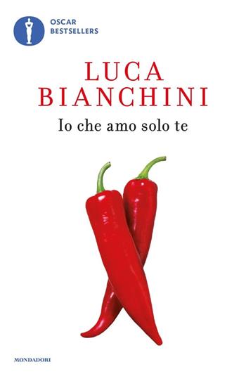 Io che amo solo te - Luca Bianchini - Libro Mondadori 2020, Oscar bestsellers | Libraccio.it