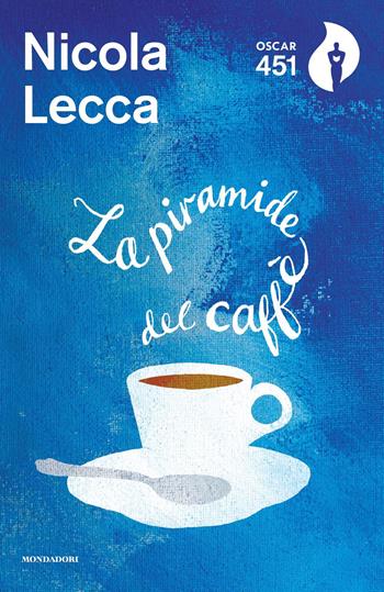 La piramide del caffè - Nicola Lecca - Libro Mondadori 2021, Oscar 451 | Libraccio.it