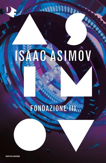 Fondazione III. Ciclo delle Fondazioni - Isaac Asimov - Libro Mondadori 2020, Oscar fantastica | Libraccio.it