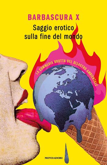 Saggio erotico sulla fine del mondo. La commedia brutta del disastro ambientale - Barbascura X - Libro Mondadori 2021, Gaia | Libraccio.it