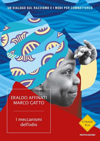 I meccanismi dell'odio. Un dialogo sul razzismo e i modi per combatterlo - Eraldo Affinati, Marco Gatto - Libro Mondadori 2020, Strade blu | Libraccio.it