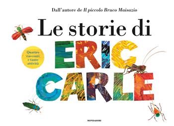 Le storie di Eric Carle. Ediz. a colori - Eric Carle - Libro Mondadori 2020, Leggere le figure | Libraccio.it