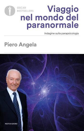 Viaggio nel mondo del paranormale. Indagine sulla parapsicologia - Piero Angela - Libro Mondadori 2021, Oscar bestsellers | Libraccio.it