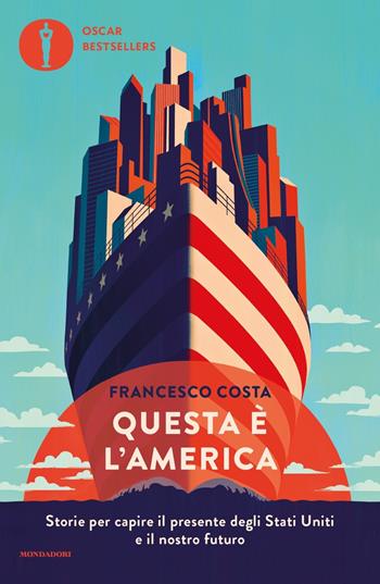 Questa è l'America. Storie per capire il presente degli Stati Uniti e il nostro futuro - Francesco Costa - Libro Mondadori 2021, Oscar bestsellers | Libraccio.it