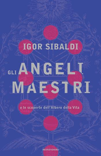 Gli angeli maestri e le scoperte dell'Albero della Vita - Igor Sibaldi - Libro Mondadori 2021, Vivere meglio | Libraccio.it