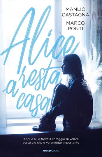 Alice resta a casa - Manlio Castagna, Marco Ponti - Libro Mondadori 2021, I Grandi | Libraccio.it