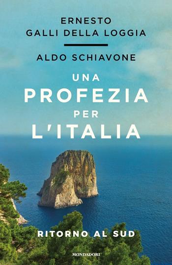 Una profezia per l'Italia. Ritorno al sud - Ernesto Galli Della Loggia, Aldo Schiavone - Libro Mondadori 2021, Frecce | Libraccio.it
