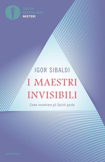 I maestri invisibili. Come incontrare gli Spiriti guida - Igor Sibaldi - Libro Mondadori 2021, Oscar bestsellers misteri | Libraccio.it