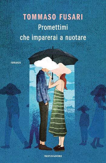 Promettimi che imparerai a nuotare - Tommaso Fusari - Libro Mondadori 2022, Novel | Libraccio.it