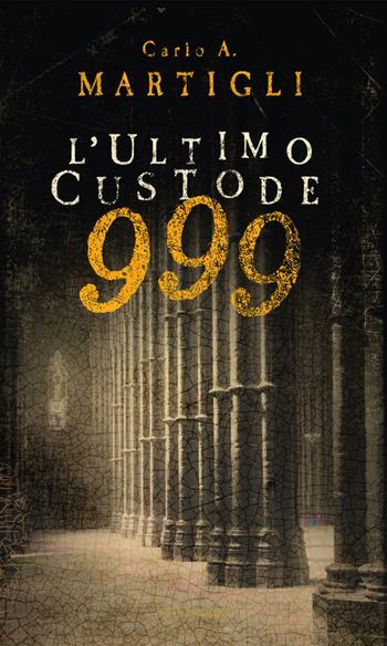 999. L'ultimo custode - Carlo A. Martigli - Libro Mondadori 2021, I miti | Libraccio.it