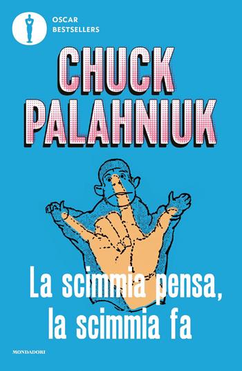La scimmia pensa, la scimmia fa. Quando la realtà supera la fantasia - Chuck Palahniuk - Libro Mondadori 2021, Oscar bestsellers | Libraccio.it