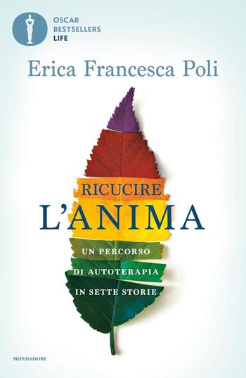 Ricucire l'anima. Un percorso di autoterapia in sette storie - Erica Francesca Poli - Libro Mondadori 2022, Oscar bestsellers life | Libraccio.it