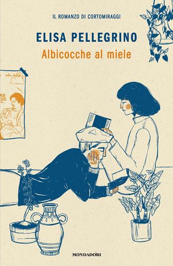 Albicocche al miele - Elisa Pellegrino - Libro Mondadori 2021, Novel | Libraccio.it