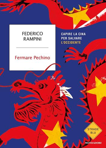 Fermare Pechino. Capire la Cina per salvare l'Occidente - Federico Rampini - Libro Mondadori 2021, Strade blu | Libraccio.it