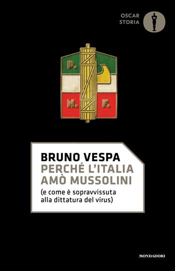 Perché l'Italia amò Mussolini (e come è sopravvissuta alla dittatura del virus) - Bruno Vespa - Libro Mondadori 2021, Oscar storia | Libraccio.it