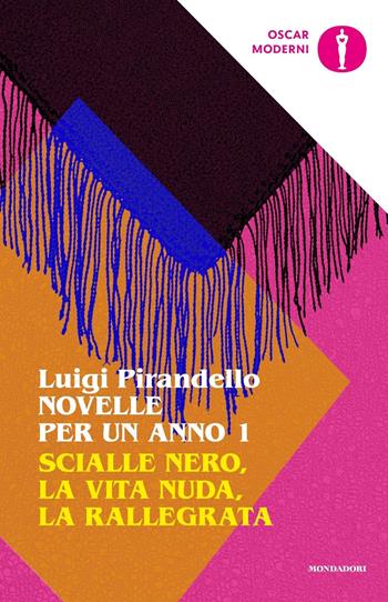 Novelle per un anno: Scialle nero-La vita nuda-La rallegrata. Vol. 1 - Luigi Pirandello - Libro Mondadori 2021, Oscar moderni | Libraccio.it