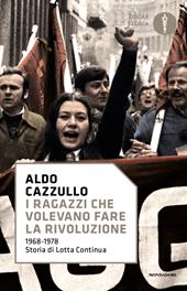 I ragazzi che volevano fare la rivoluzione, 1968-1978: storia di Lotta Continua