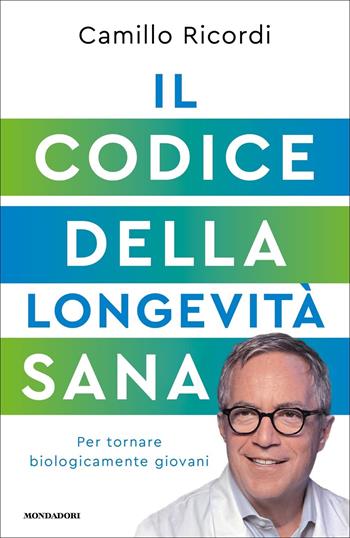 Il Codice della longevità sana - Camillo Ricordi - Libro Mondadori 2022, Vivere meglio | Libraccio.it