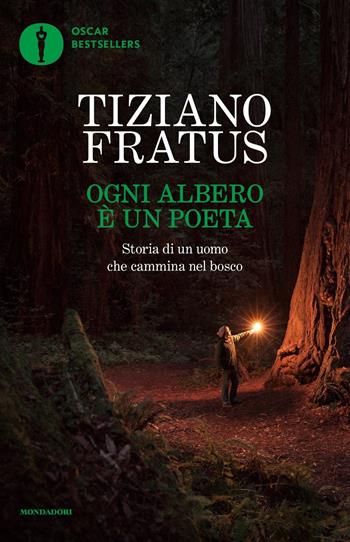 Ogni albero è un poeta. Storia di un uomo che cammina nel bosco - Tiziano Fratus - Libro Mondadori 2022, Oscar bestsellers | Libraccio.it
