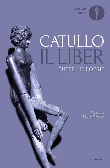 Il liber - G. Valerio Catullo - Libro Mondadori 2023, Oscar classici. Serie cult | Libraccio.it