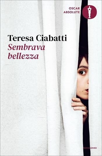 Sembrava bellezza - Teresa Ciabatti - Libro Mondadori 2022, Oscar absolute | Libraccio.it