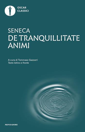 De tranquillitate animi. Testo latino a fronte - Lucio Anneo Seneca - Libro Mondadori 2024, Oscar classici | Libraccio.it