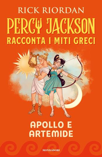 Apollo e Artemide. Percy Jackson racconta i miti greci - Rick Riordan - Libro Mondadori 2022 | Libraccio.it