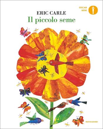Il piccolo seme. Ediz. a colori - Eric Carle - Libro Mondadori 2022, Oscar mini | Libraccio.it