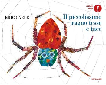 Il piccolissimo ragno tesse e tace. Ediz. a colori - Eric Carle - Libro Mondadori 2022, Oscar mini | Libraccio.it