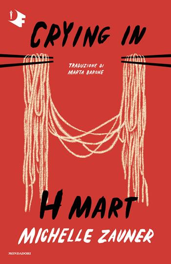 Crying in H Mart - Michelle Zauner - Libro Mondadori 2022, Oscar fantastica | Libraccio.it