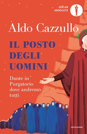 Il posto degli uomini. Dante in Purgatorio dove andremo tutti - Aldo Cazzullo - Libro Mondadori 2022, Oscar absolute | Libraccio.it
