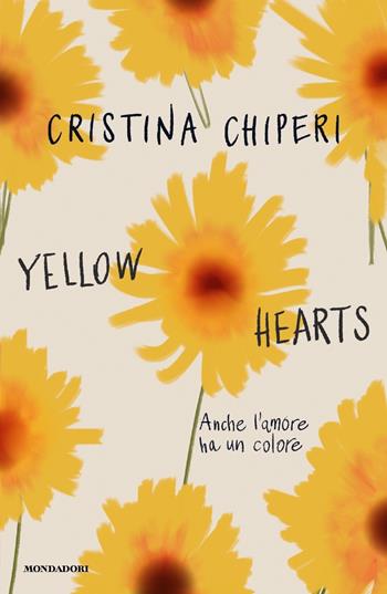 Yellow hearts. Anche l'amore ha un colore - Cristina Chiperi - Libro Mondadori 2023, Novel | Libraccio.it
